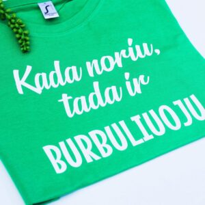 Printed T-shirt for Women ,,Kada noriu tada ir burbuliuoju,,