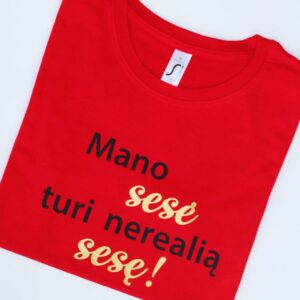 Printed T-shirt for Women ,,Mano sese turi nerealia sese!,,