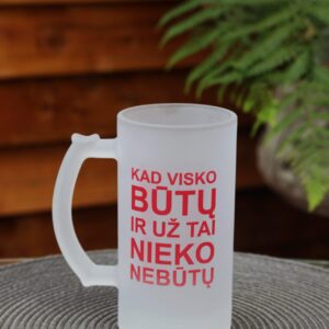 Beer mugs ,,Kad visko butu ir uz tai nieko nebutu,,