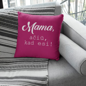 Pillow with print ,,Mama,aciu,kasd esi,,