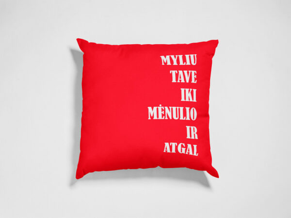 Pillow with print ,,Myliu Tave iki menulio ir atgal,,