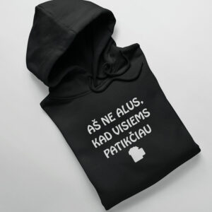 Hoodies for men ,,As ne alus,kad visiems patikciau,,