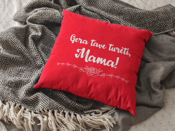 Pillow with print ,,Gera Tave tureti,Mama,,