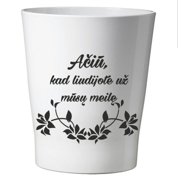 Flowers pot ,,Aciu,kad liudijote uz musu meile,,