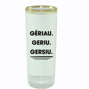 Glass Shot ,,Geriau,Geriu,Gersiu,,