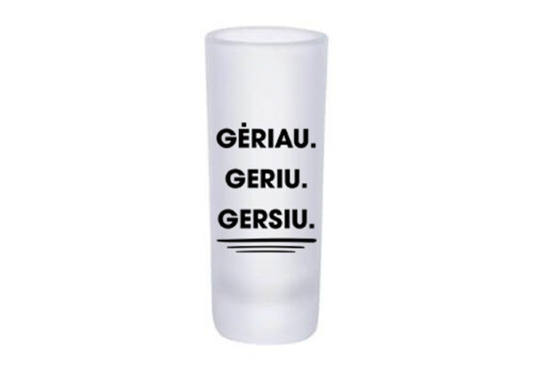 Glass Shot ,,Geriau,Geriu,Gersiu,,