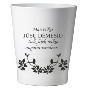Flowers pot ,,Man reikia Jusu demesio..,,