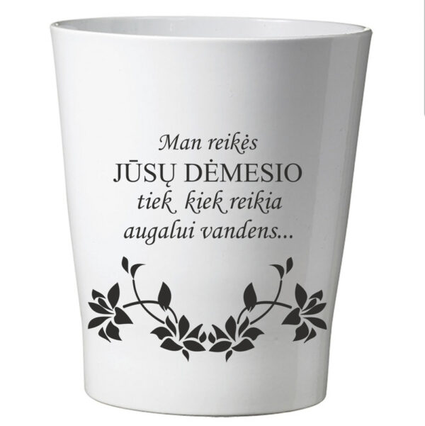 Flowers pot ,,Man reikia Jusu demesio..,,