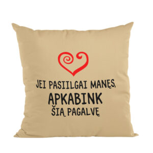 Pillow with print ,,Jei pasiilgai manes..,,