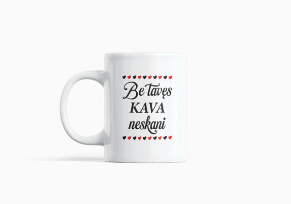 Cup  ,,Be taves kava neskani,,