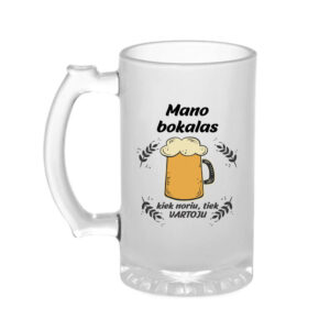 Beer mugs ,,Mano bokalas,kiek noriu,tiek VARTOJU,,