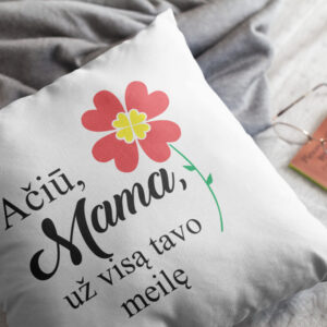 Pillow with print ,,Aciu mama uz visa...,,