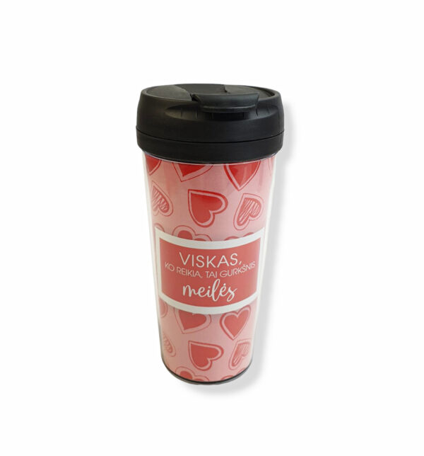 Travel cup ,,Viskas ko reikia,tai gurksnis meiles,,