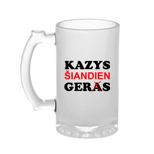 Personalised Beer mugs ,,Kazys siandien gers,,
