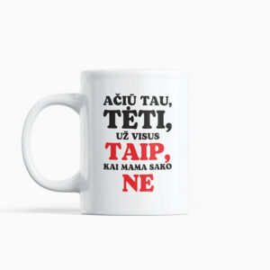 Cup  „Aciu tau teti,uz visus taip,kai mama sako ne,,