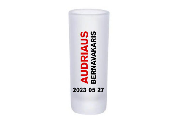 Personalised Glass Shot ,,Audriaus bernvakaris,, (ANY NAME,DATE)
