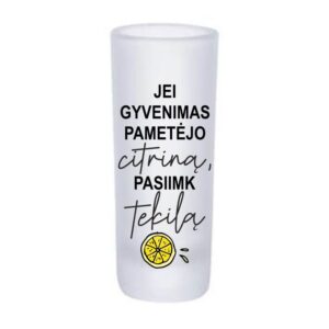Glass Shot ,,Jei gyvenimas pametejo citrina,pasiimk tekila,,