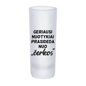 Glass Shot ,,Geriausi nuotykiai prasideda nuo cerkos,,